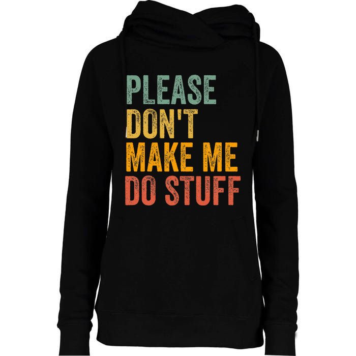 Please DonT Make Me Do Stuff Funny For Lazy Nager Gifts Womens Funnel Neck Pullover Hood