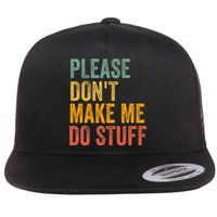 Please DonT Make Me Do Stuff Funny For Lazy Nager Gifts Flat Bill Trucker Hat