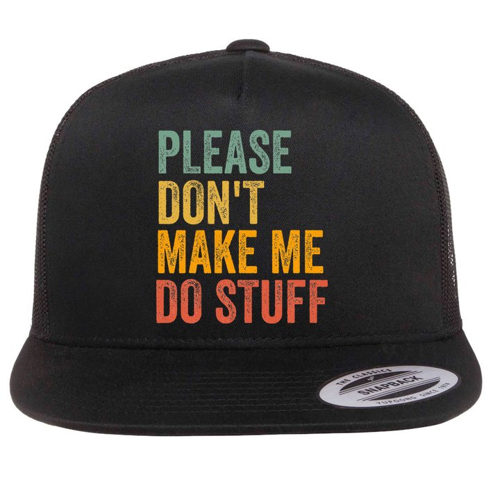 Please DonT Make Me Do Stuff Funny For Lazy Nager Gifts Flat Bill Trucker Hat
