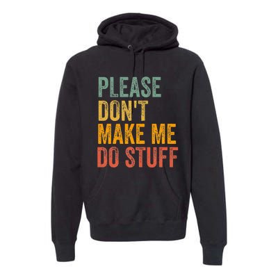 Please DonT Make Me Do Stuff Funny For Lazy Nager Gifts Premium Hoodie