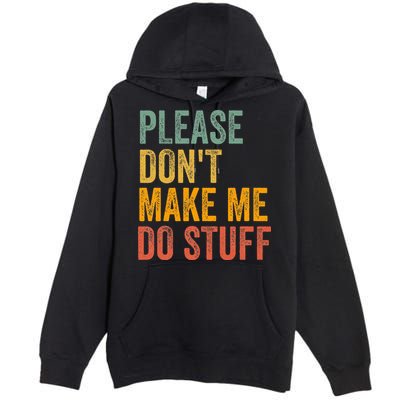 Please DonT Make Me Do Stuff Funny For Lazy Nager Gifts Premium Pullover Hoodie