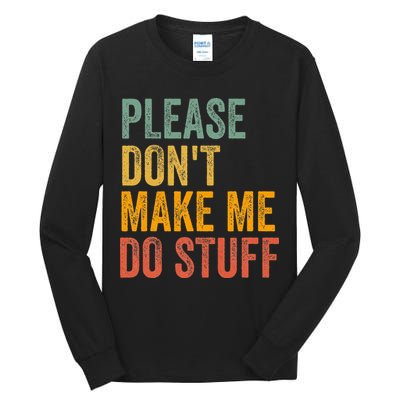 Please DonT Make Me Do Stuff Funny For Lazy Nager Gifts Tall Long Sleeve T-Shirt