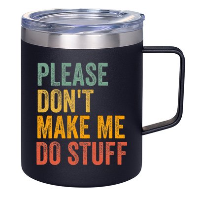 Please DonT Make Me Do Stuff Funny For Lazy Nager Gifts 12oz Stainless Steel Coffee Mug