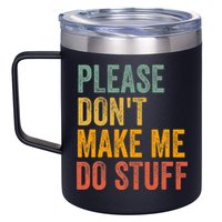 Please DonT Make Me Do Stuff Funny For Lazy Nager Gifts 12oz Stainless Steel Coffee Mug