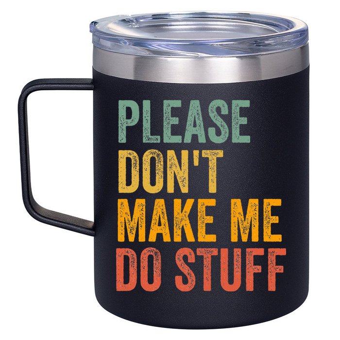 Please DonT Make Me Do Stuff Funny For Lazy Nager Gifts 12oz Stainless Steel Coffee Mug