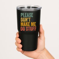 Please DonT Make Me Do Stuff Funny For Lazy Nager Gifts Tumbler