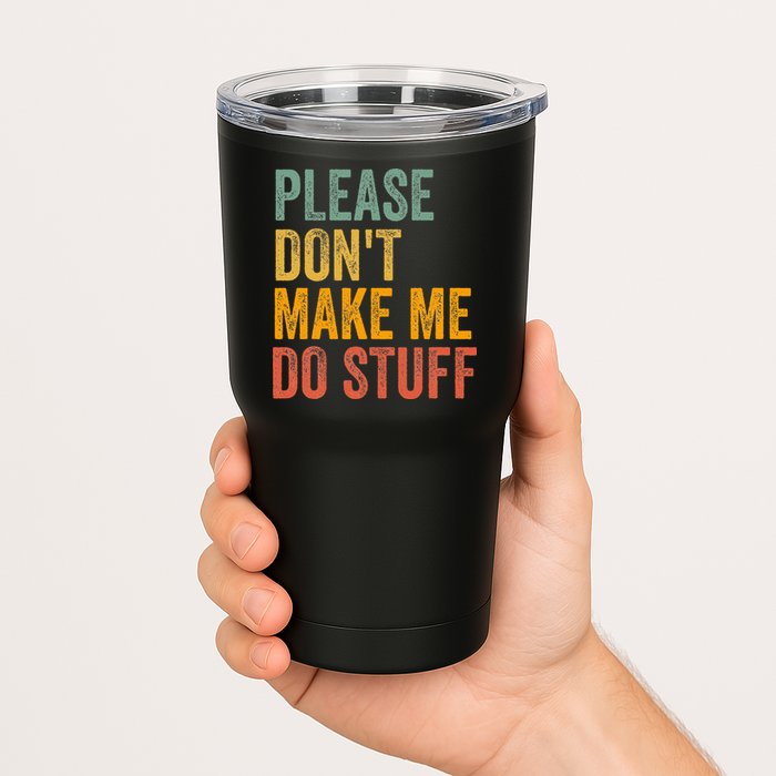 Please DonT Make Me Do Stuff Funny For Lazy Nager Gifts Tumbler