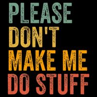 Please DonT Make Me Do Stuff Funny For Lazy Nager Gifts Poster