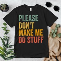 Please DonT Make Me Do Stuff Funny For Lazy Nager Gifts Premium T-Shirt