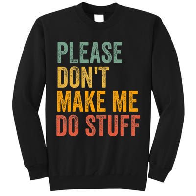 Please DonT Make Me Do Stuff Funny For Lazy Nager Gifts Tall Sweatshirt