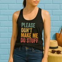 Please DonT Make Me Do Stuff Funny For Lazy Nager Gifts Womens Tank Top