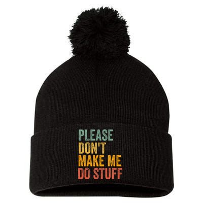 Please DonT Make Me Do Stuff Funny For Lazy Nager Gifts Pom Pom 12in Knit Beanie