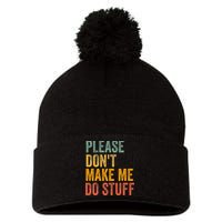 Please DonT Make Me Do Stuff Funny For Lazy Nager Gifts Pom Pom 12in Knit Beanie