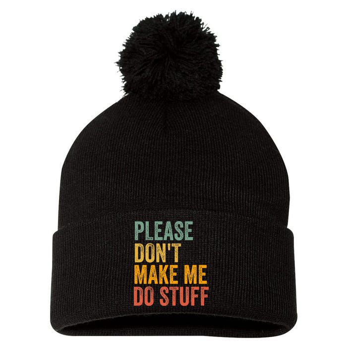 Please DonT Make Me Do Stuff Funny For Lazy Nager Gifts Pom Pom 12in Knit Beanie