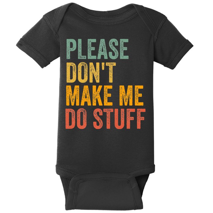 Please DonT Make Me Do Stuff Funny For Lazy Nager Gifts Baby Bodysuit