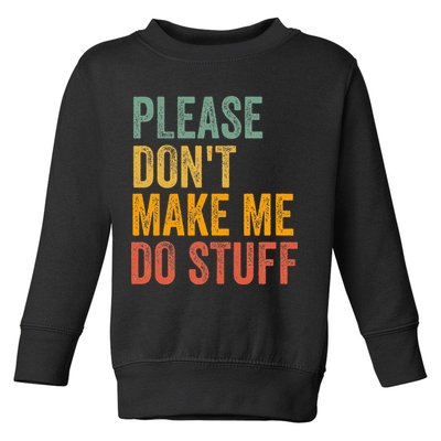 Please DonT Make Me Do Stuff Funny For Lazy Nager Gifts Toddler Sweatshirt