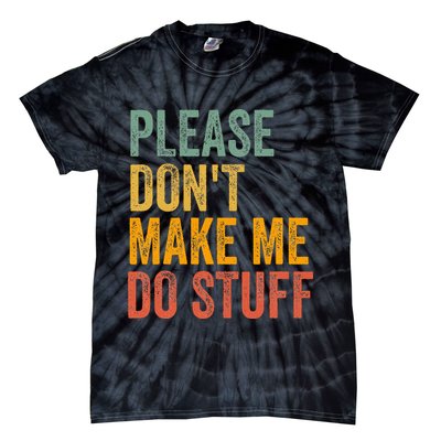 Please DonT Make Me Do Stuff Funny For Lazy Nager Gifts Tie-Dye T-Shirt