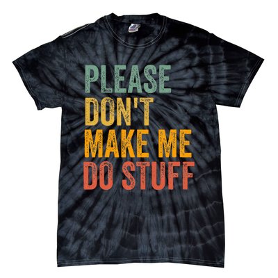 Please DonT Make Me Do Stuff Funny For Lazy Nager Gifts Tie-Dye T-Shirt