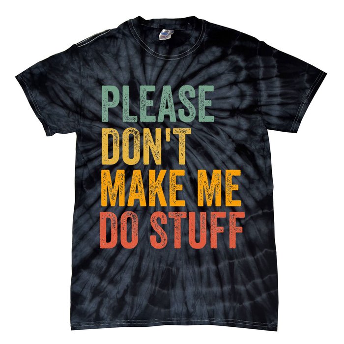 Please DonT Make Me Do Stuff Funny For Lazy Nager Gifts Tie-Dye T-Shirt