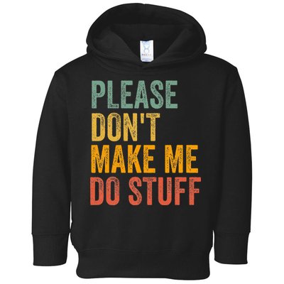 Please DonT Make Me Do Stuff Funny For Lazy Nager Gifts Toddler Hoodie