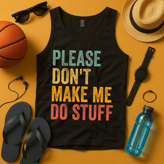Please DonT Make Me Do Stuff Funny For Lazy Nager Gifts Tank Top