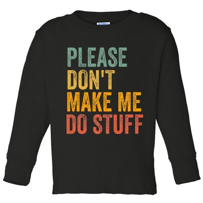 Please DonT Make Me Do Stuff Funny For Lazy Nager Gifts Toddler Long Sleeve Shirt