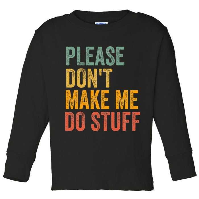 Please DonT Make Me Do Stuff Funny For Lazy Nager Gifts Toddler Long Sleeve Shirt