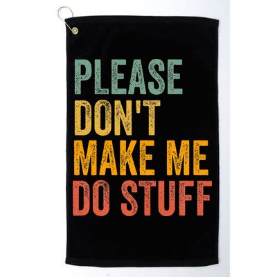 Please DonT Make Me Do Stuff Funny For Lazy Nager Gifts Golf Towel