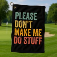 Please DonT Make Me Do Stuff Funny For Lazy Nager Gifts Golf Towel