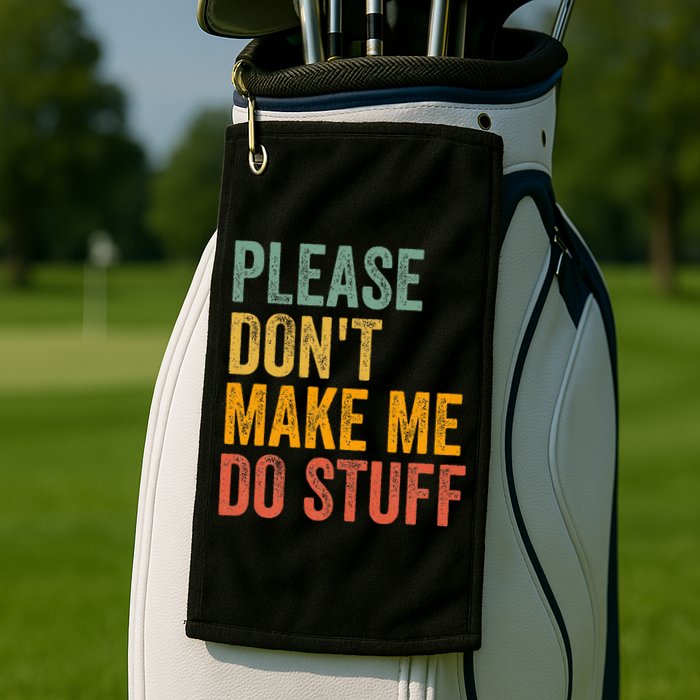 Please DonT Make Me Do Stuff Funny For Lazy Nager Gifts Golf Towel