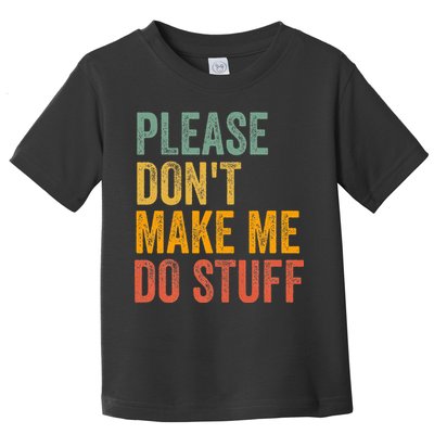 Please DonT Make Me Do Stuff Funny For Lazy Nager Gifts Toddler T-Shirt