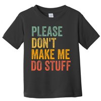 Please DonT Make Me Do Stuff Funny For Lazy Nager Gifts Toddler T-Shirt