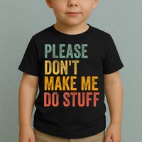 Please DonT Make Me Do Stuff Funny For Lazy Nager Gifts Toddler T-Shirt