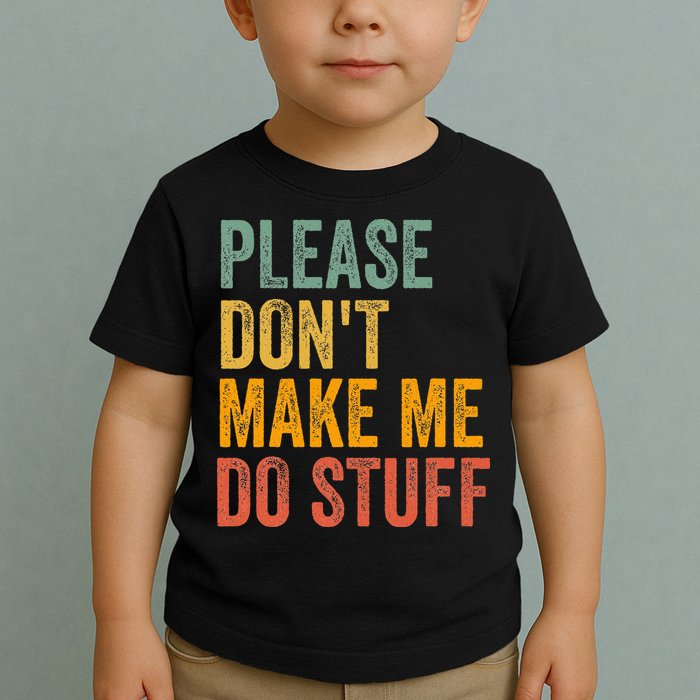 Please DonT Make Me Do Stuff Funny For Lazy Nager Gifts Toddler T-Shirt