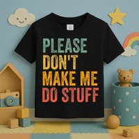 Please DonT Make Me Do Stuff Funny For Lazy Nager Gifts Toddler T-Shirt