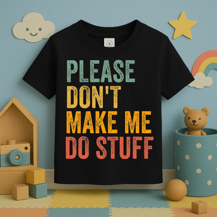 Please DonT Make Me Do Stuff Funny For Lazy Nager Gifts Toddler T-Shirt