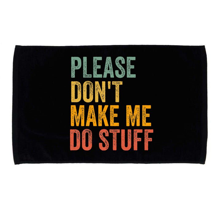 Please DonT Make Me Do Stuff Funny For Lazy Nager Gifts Microfiber Hand Towel