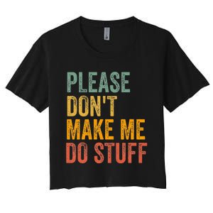 Please DonT Make Me Do Stuff Funny For Lazy Nager Gifts Women's Crop Top Tee