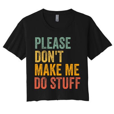 Please DonT Make Me Do Stuff Funny For Lazy Nager Gifts Crop Top