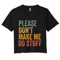 Please DonT Make Me Do Stuff Funny For Lazy Nager Gifts Women's Crop Top Tee