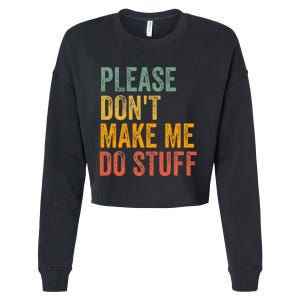 Please DonT Make Me Do Stuff Funny For Lazy Nager Gifts Cropped Pullover Crew