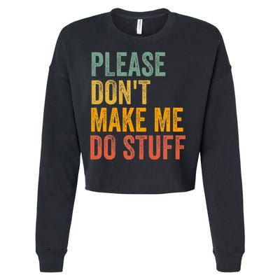 Please DonT Make Me Do Stuff Funny For Lazy Nager Gifts Cropped Pullover Crew