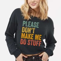 Please DonT Make Me Do Stuff Funny For Lazy Nager Gifts Cropped Pullover Crew