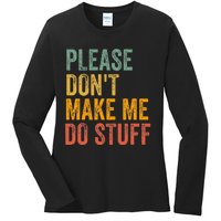 Please DonT Make Me Do Stuff Funny For Lazy Nager Gifts Ladies Long Sleeve Shirt