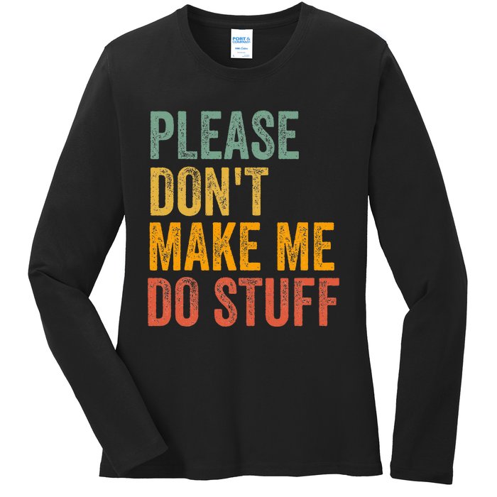 Please DonT Make Me Do Stuff Funny For Lazy Nager Gifts Ladies Long Sleeve Shirt