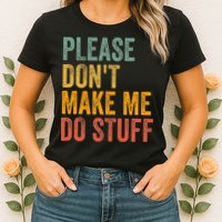 Please DonT Make Me Do Stuff Funny For Lazy Nager Gifts Womens T-Shirt