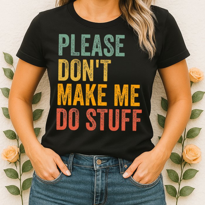 Please DonT Make Me Do Stuff Funny For Lazy Nager Gifts Womens T-Shirt