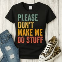 Please DonT Make Me Do Stuff Funny For Lazy Nager Gifts Womens T-Shirt