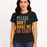 Please DonT Make Me Do Stuff Funny For Lazy Nager Gifts Womens T-Shirt