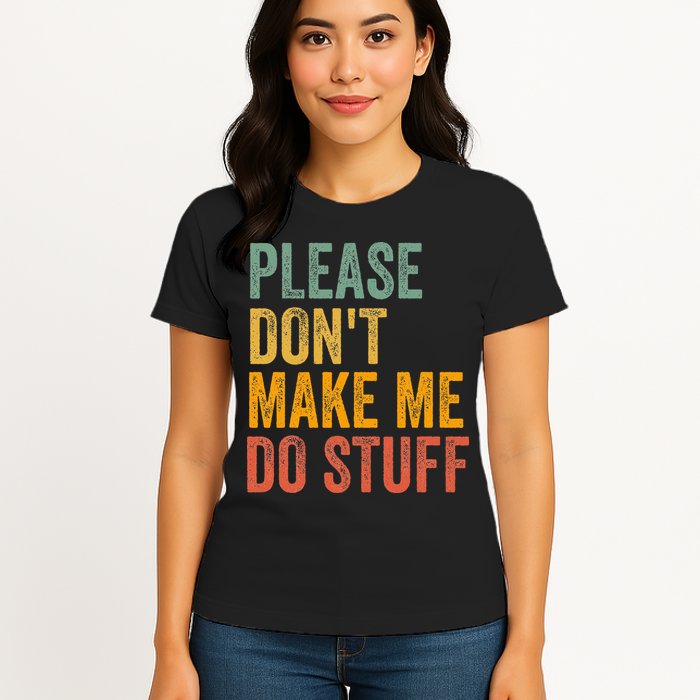 Please DonT Make Me Do Stuff Funny For Lazy Nager Gifts Womens T-Shirt